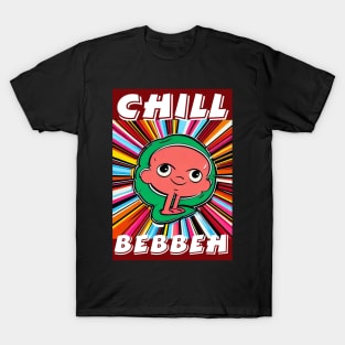 Chill Bebbeh T-Shirt